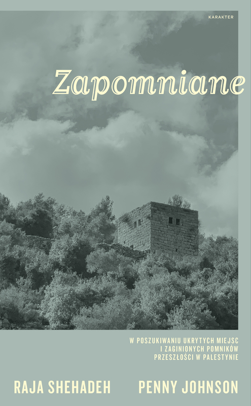 Zapomniane. W poszukiwaniu ukrytych miejsc i zaginionych pomników przeszłości w Palestynie