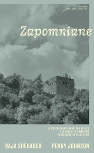 Zapomniane. W poszukiwaniu ukrytych miejsc i zaginionych pomników przeszłości w Palestynie